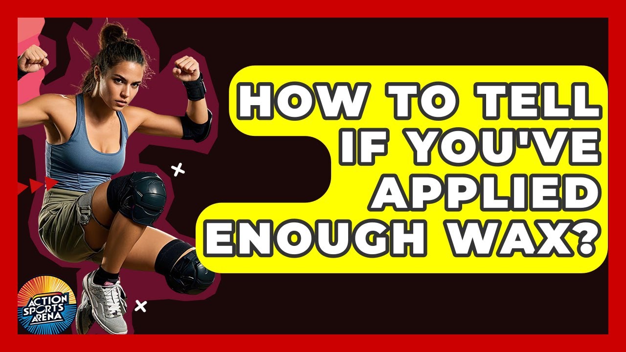How To Tell If You've Applied Enough Wax? - Action Sports Arena