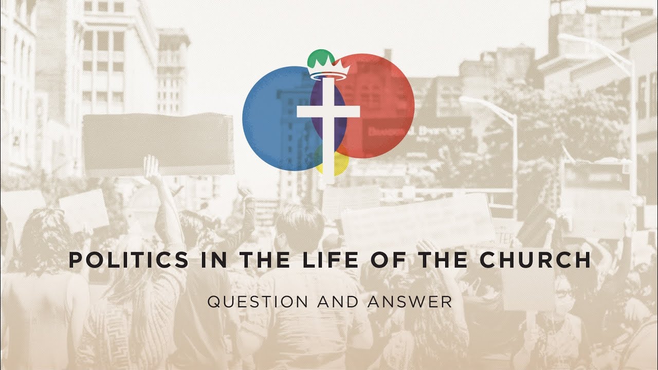 Q & A - Politics In The Life of the Church