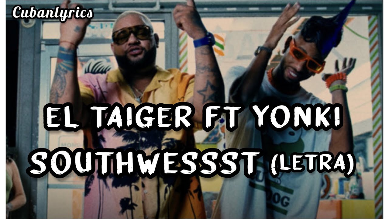 El Taiger ft El Yonki southwezzzzt Letra