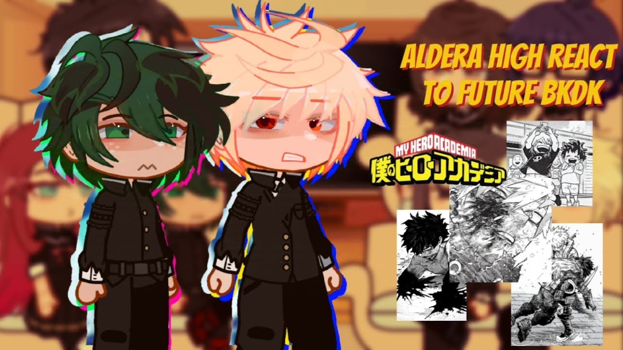 [OLD] Aldera High react to future bkdk 💥📗// MHA gcrv // ( DISCONTINUED )