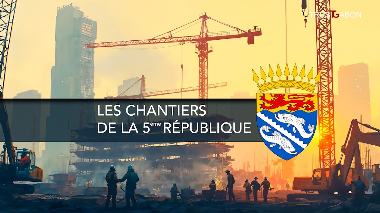 Gabon - LES CHANTIERS DE LA 5ème RÉPUBLIQUE : Immersion au cœur des grands chantiers de la Nyanga