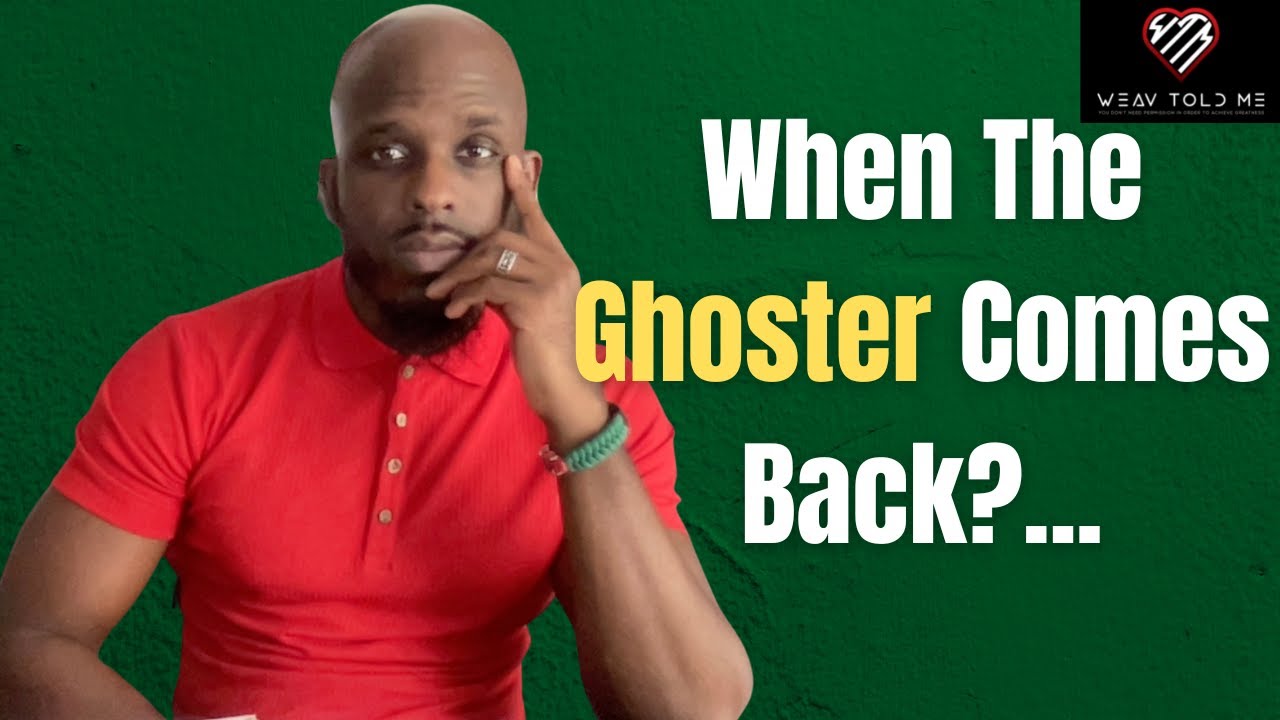 WHEN THE GHOSTER COMES BACK | Why They Ghosted You And Came Back Again