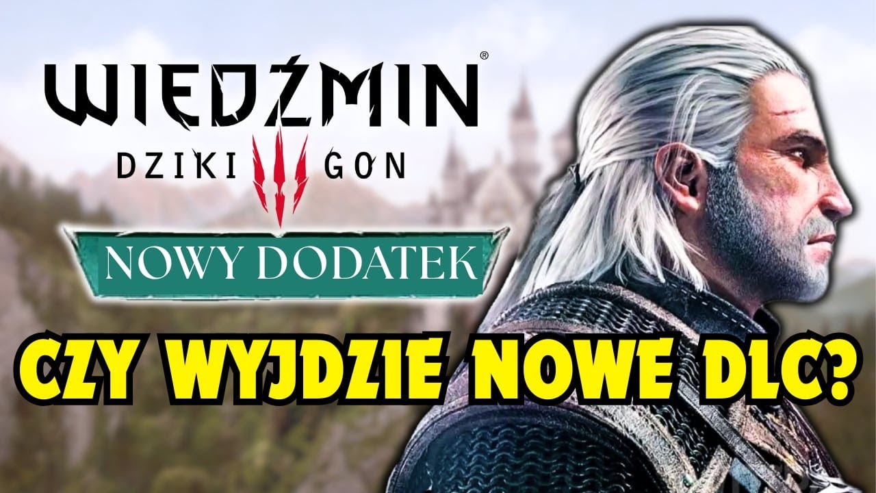 CZY WYJDZIE NOWE DLC DO WIEDŹMINA 3?