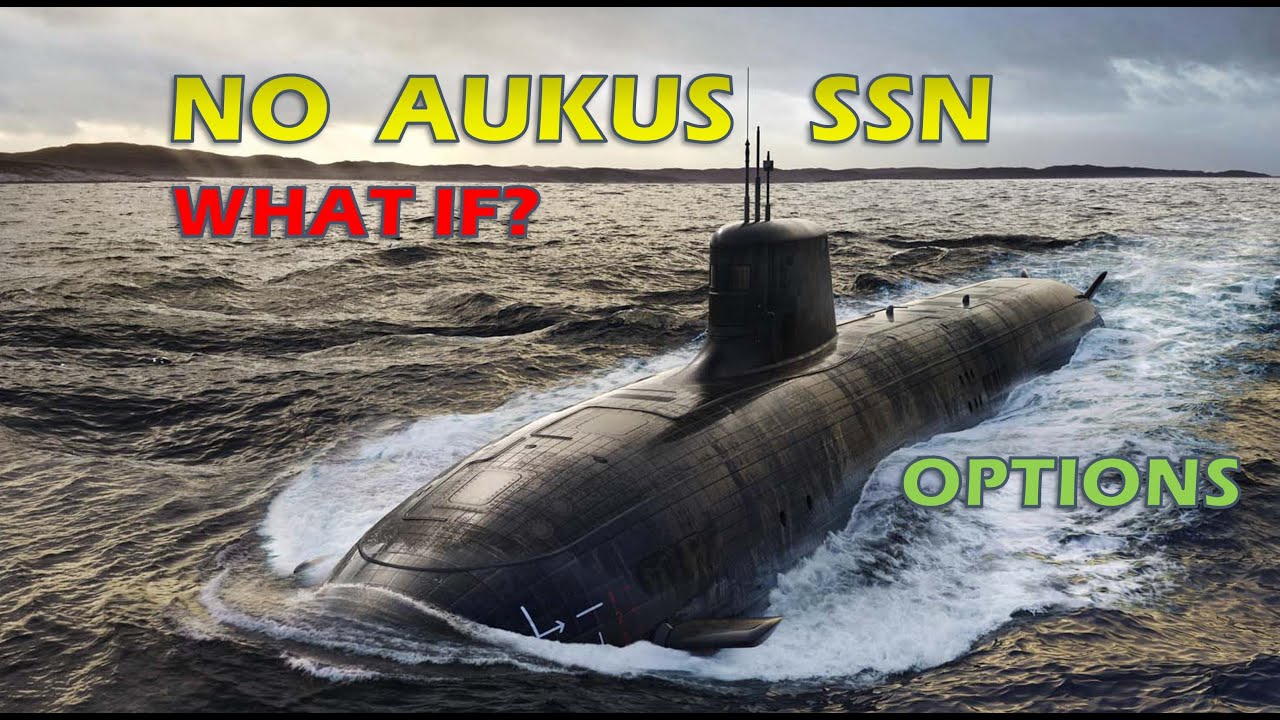 No AUKUS SSN for Australia? What If?