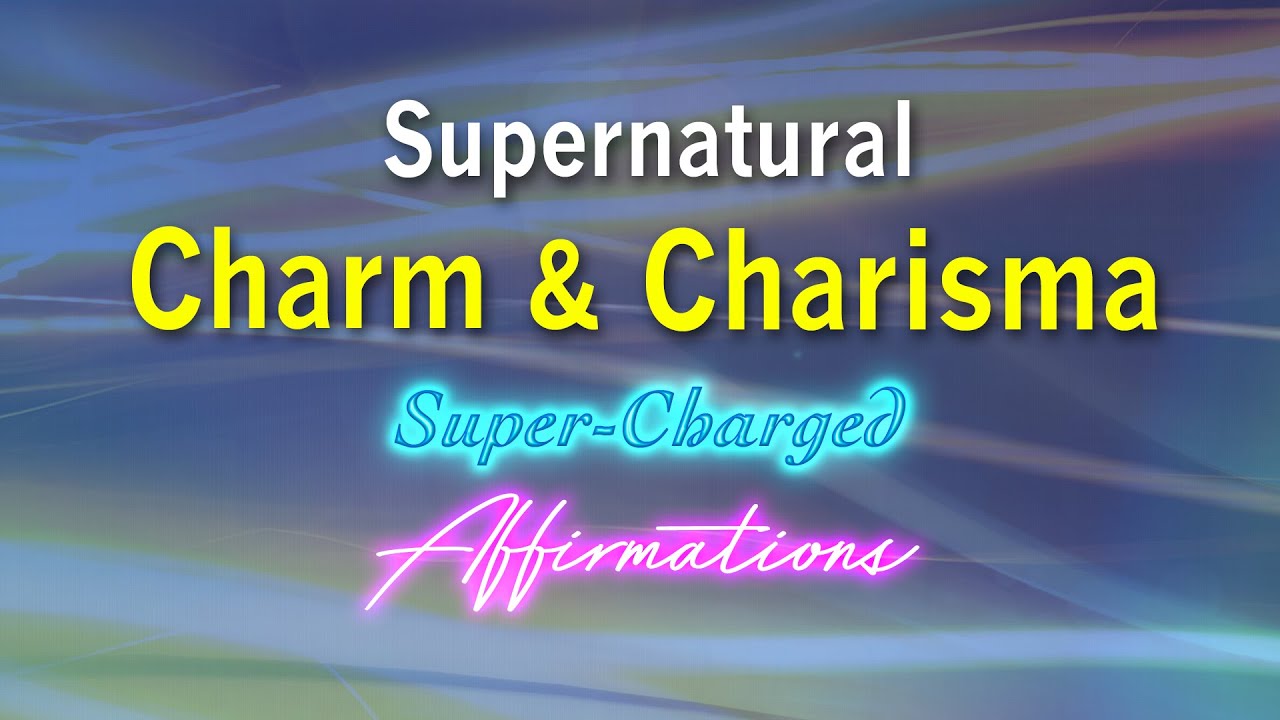 Supernatural Charm & Charisma - Be Hypnotic - The Life of the Party - Super Charged Affirmations