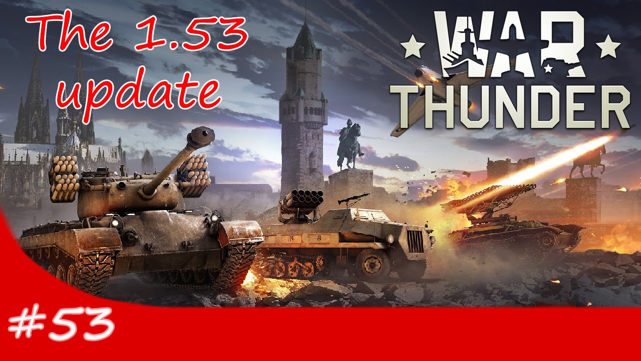 War Thunder :: Episode #53 :: 'The 1.53 update'