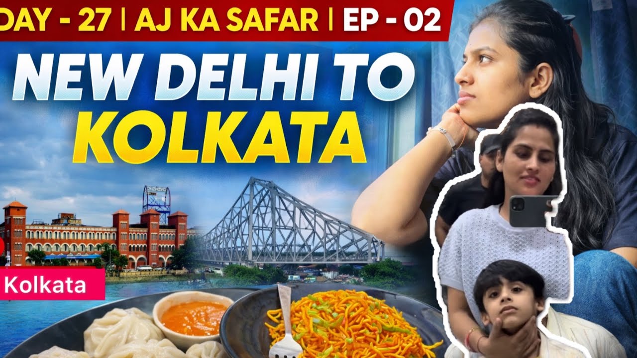 Ep-02 Aaj Ka Safar 🚆 New Delhi se Kolkata Tak | Travel Vlog