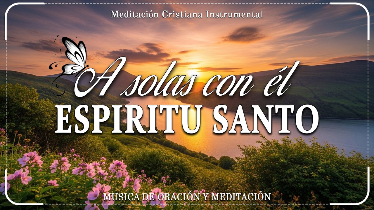 A solas con él ESPÍRITU SANTO\\ Musica Para Orar\\ instrumental para orar o meditar