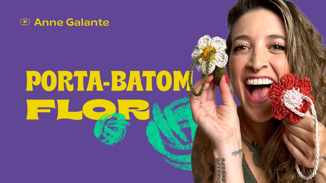 Porta-batom Flor em crochê prático e estiloso PASSO A PASSO | Porta-batom Flor | Anne Galante