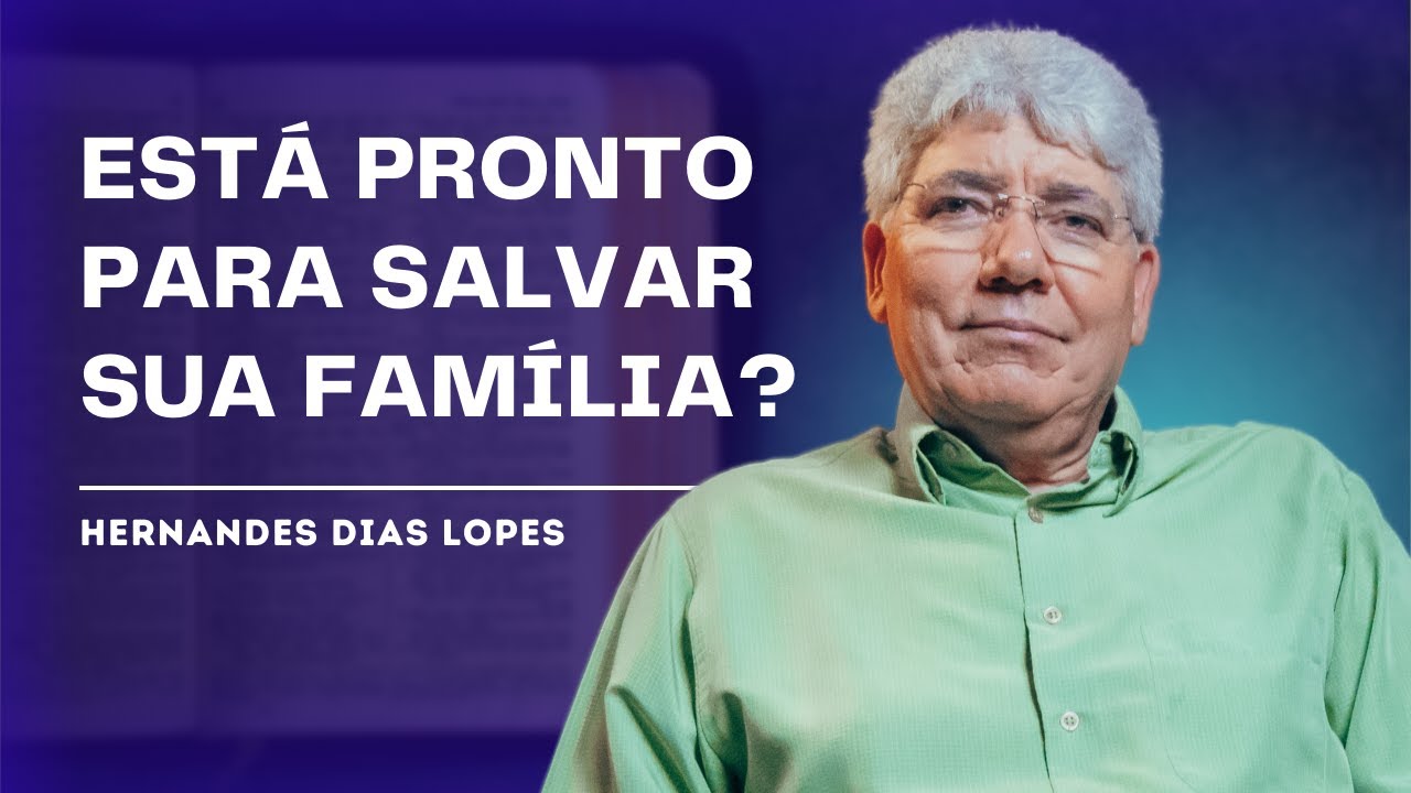 COMO VENCER A BATALHA ESPIRITUAL PELA FAMÍLIA? - HERNANDES DIAS LOPES