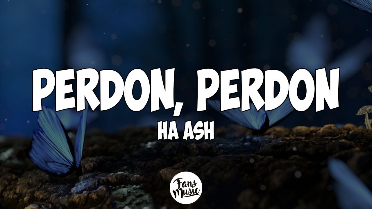 HA-ASH - Perd&oacute;n, Perd&oacute;n (Letra)
