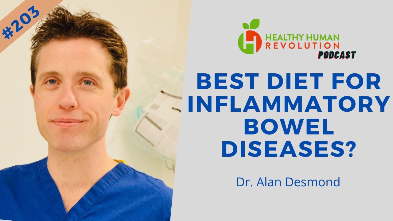 Best Diet For Inflammatory Bowel Diseases: Dr. Alan Desmond | Healthy Human Revolution Podcast #203