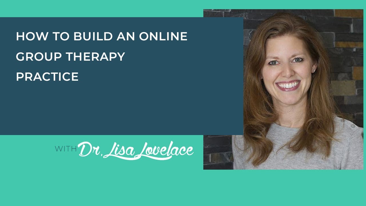 54. How To Build An Online Group Therapy Practice with Dr. Lisa Lovelace