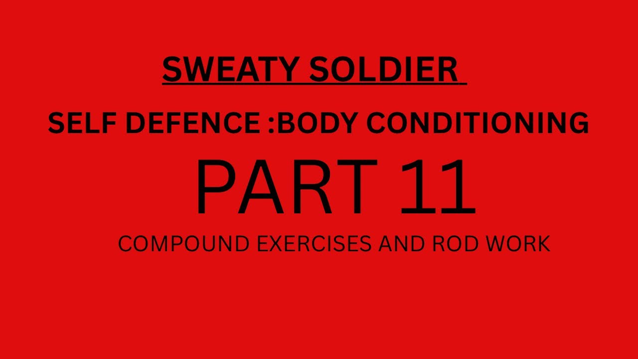 PART 11 SELF DEFENCE BODY CONDITIONING-COMPOUND EXERCISE AND ROD WORK