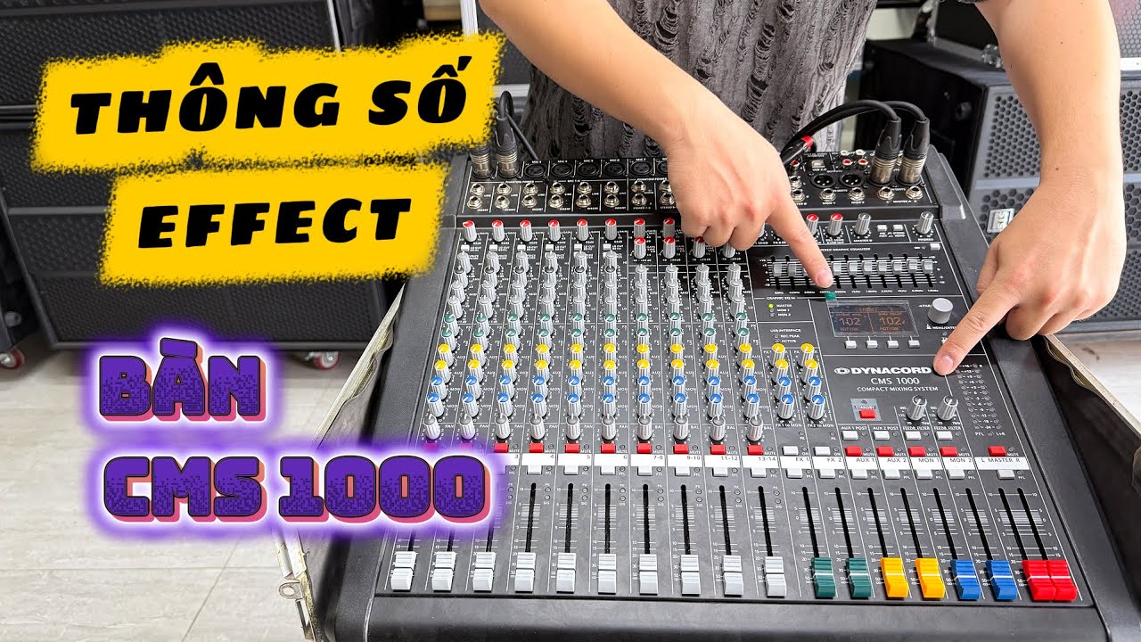 Gợi ý thông số Effect hát văn, bolero, nhạc trẻ các thể loại trên bàn mixer Dynacord CMS1000