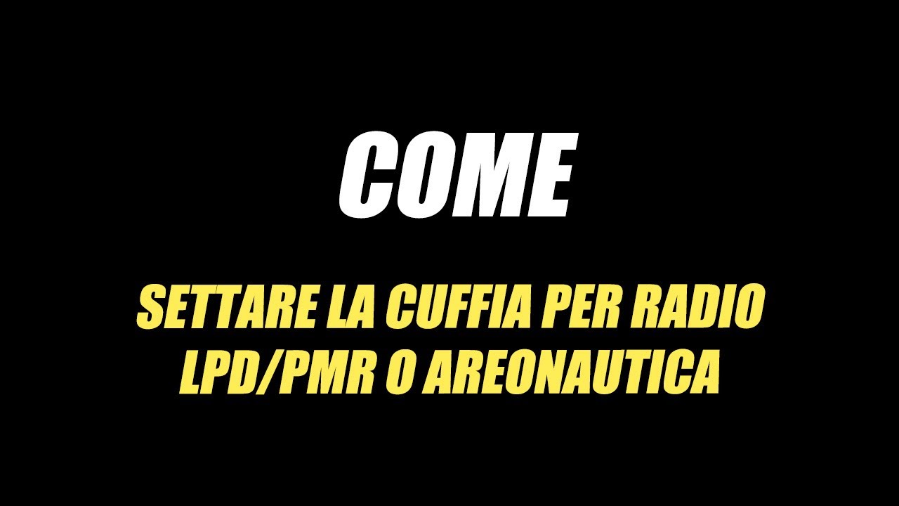 TUTORIAL SETTAGGIO CUFFIA LPD/PMR O AERONAUTICA