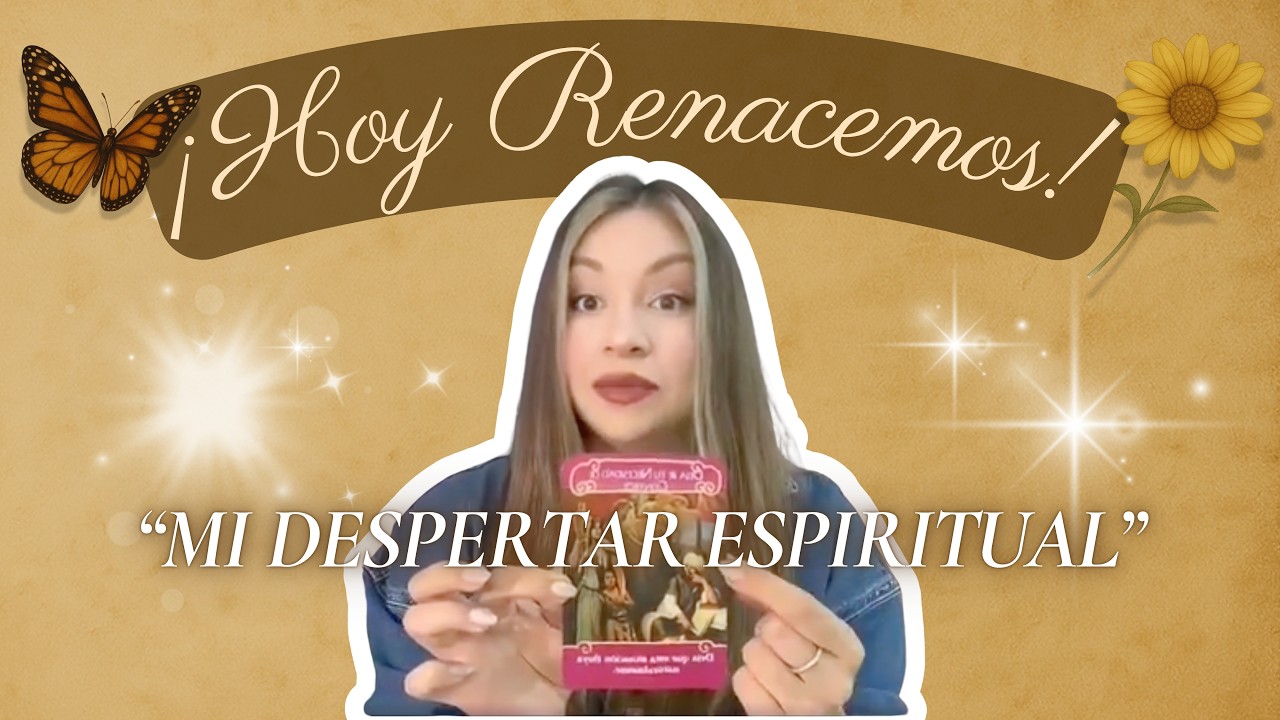 ✨ Hoy renacemos 💫 Mi despertar espiritual, propósito de vida y un mensaje de amor para ti