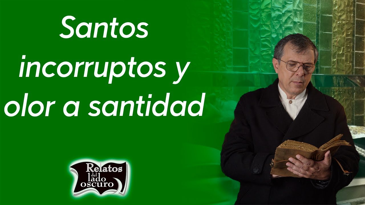 Santos incorruptos y olor a santidad | Relatos del lado oscuro