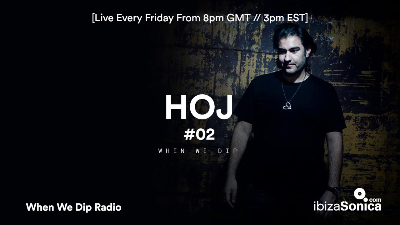 Hoj - When We Dip Radio #02 [Ibiza Sonica - 20.1.24]