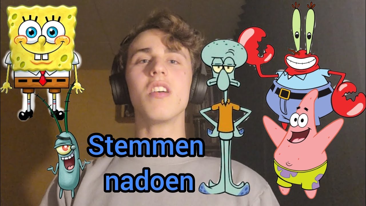 Ik ga stemmetjes nadoen en imiteren van personages uit Spongebob Squarepants.