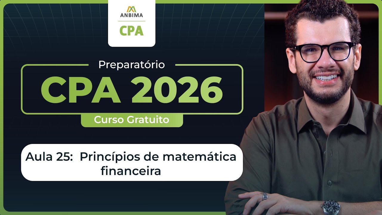 Curso Gratuito CPA 2026 | Aula 25 - Princípios de Matemática Financeira
