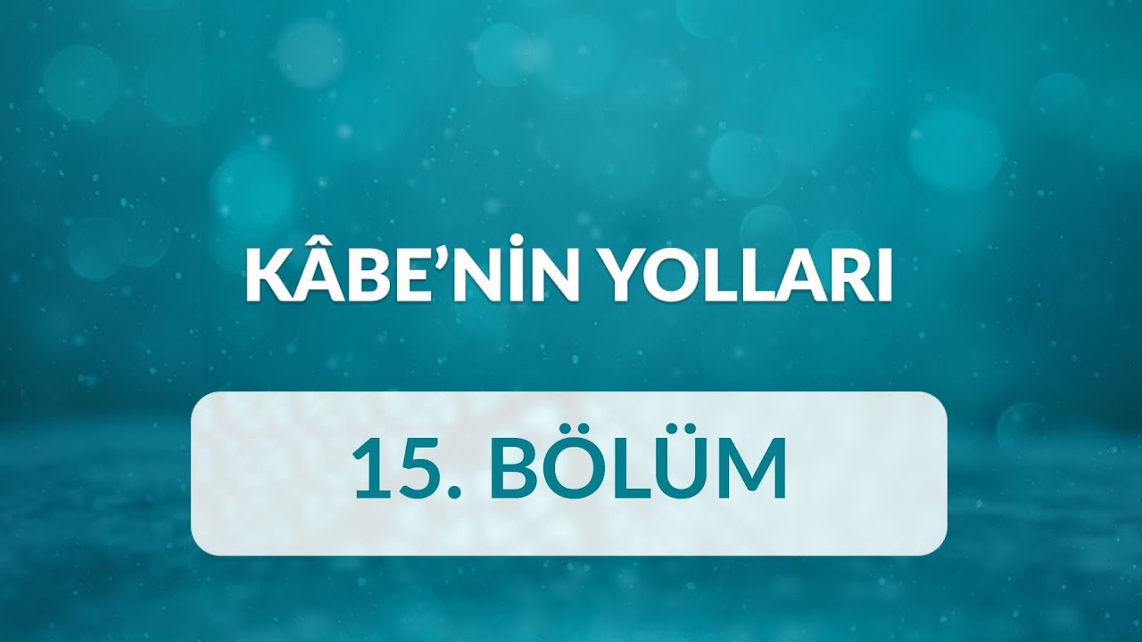 Eşref Ziya Terzi - Kâbe’nin Yolları 15.Bölüm