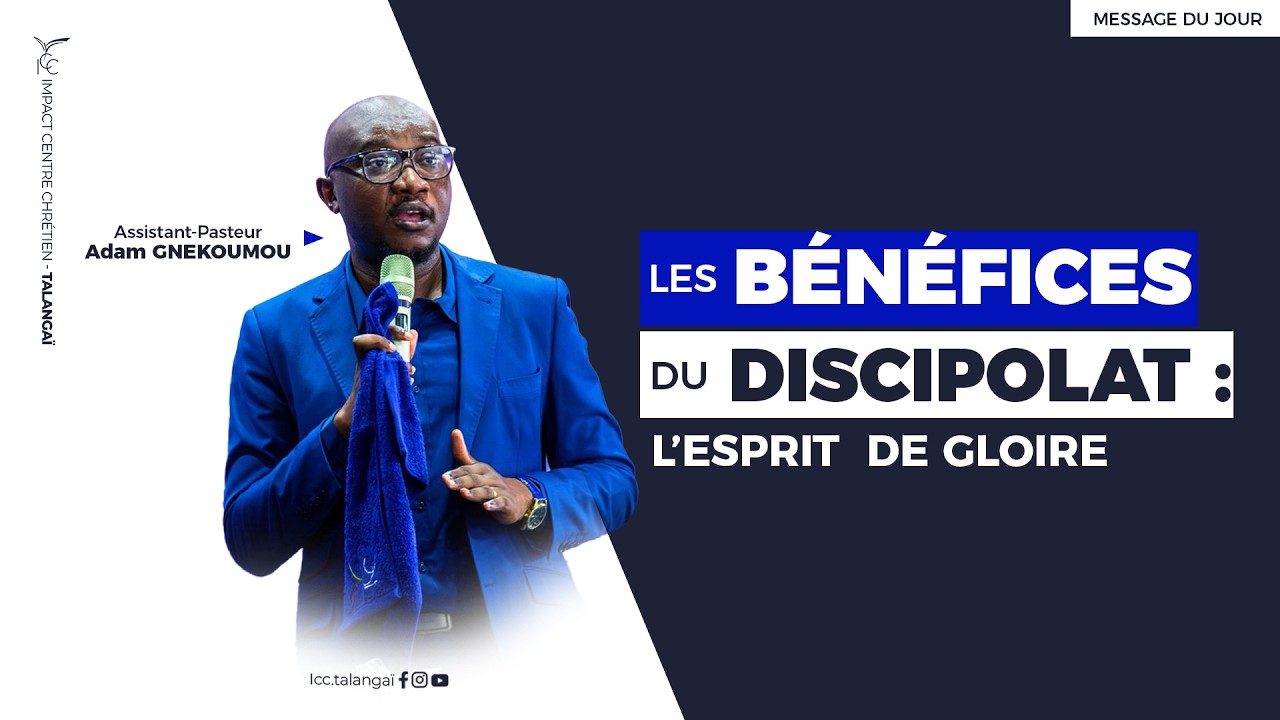 LES BENEFICES DU DISCIPOLAT : L'ESPRIT DE GLOIRE l ASSISTANT-PASTEUR ADAM GNEKOUMOU