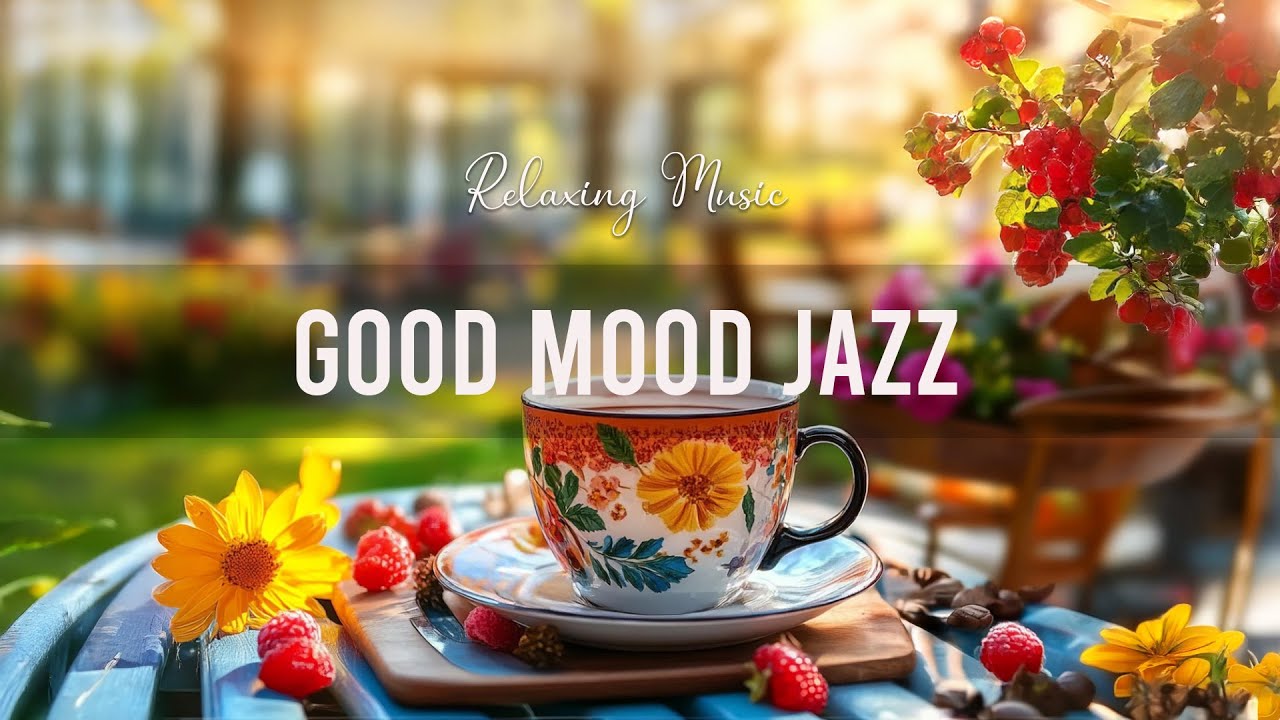 Good Mood Jazz ☕ Lightly Piano Jazz Cafe Music & Elegant Bossa Nova for Upbeat Moods