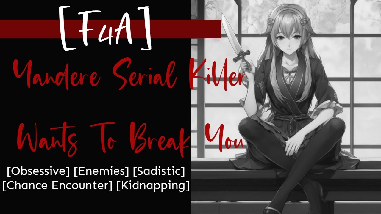 [F4A]Yandere Serial Killer Wants To Break You[Obsessive][Enemies][Sadistic][Kidnapping][Accent]