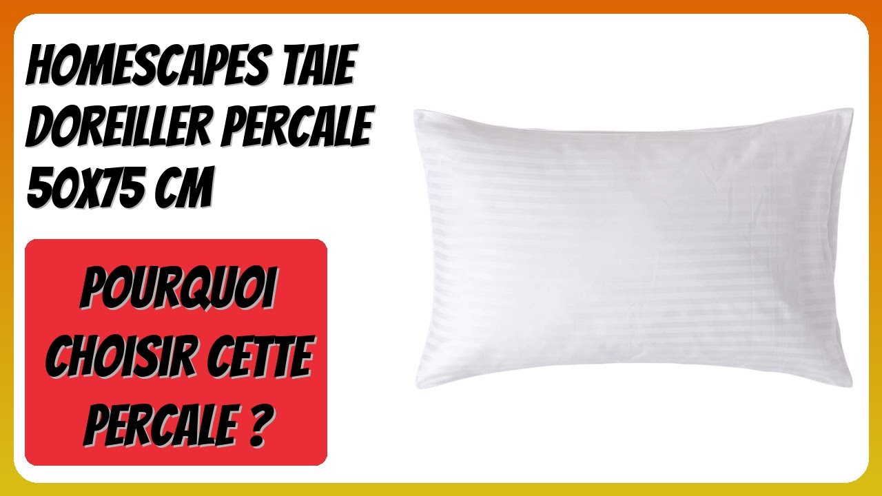 AVIS (2026) : HOMESCAPES Taie doreiller Percale 50x75 cm. DÉTAILS