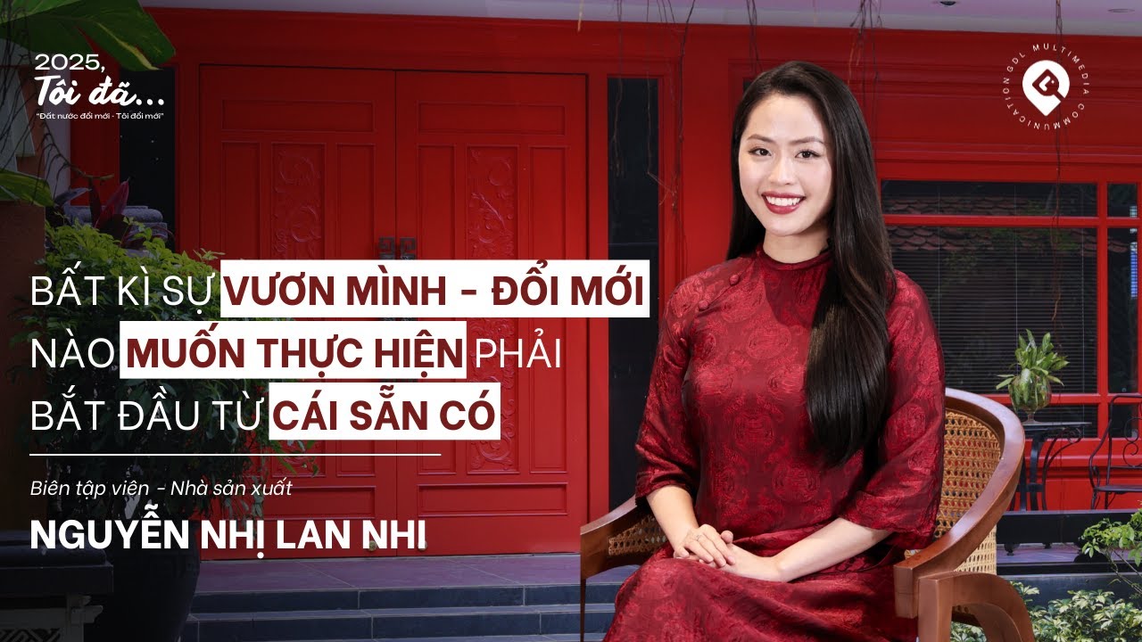2025, Tôi đã… | Bắt đầu từ điều mình có – hành trình đổi mới & vươn mình của BTV Lan Nhi | EP2