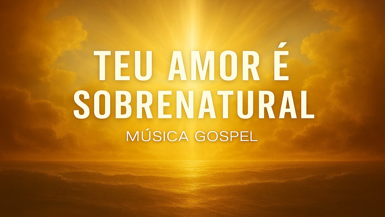 🎵 Teu Amor é Sobrenatural - Música Gospel | Louvor e Adoração 2026 (Worship Music) - Selah Gospel