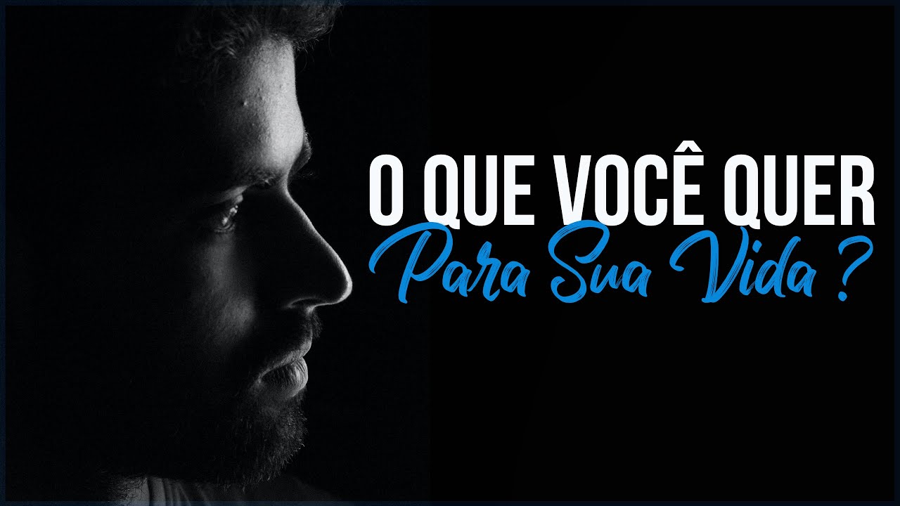 O Que Você Realmente Quer Para Sua Vida? (Motivação) – Vídeo Motivacional