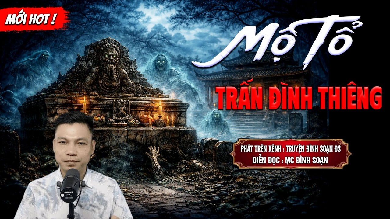 MỘ TỔ TRẤN ĐÌNH THIÊNG - truyện ma mới nhất 2026 | MC ĐÌNH SOẠN kể lại...
