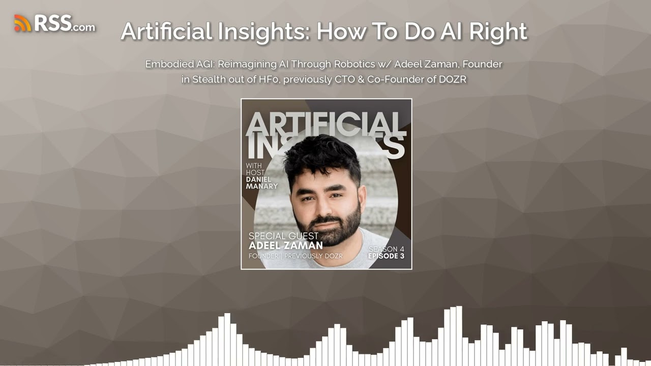 Embodied AGI: Reimagining AI Through Robotics w/ Adeel Zaman, Founder out of HF0, previously DOZR