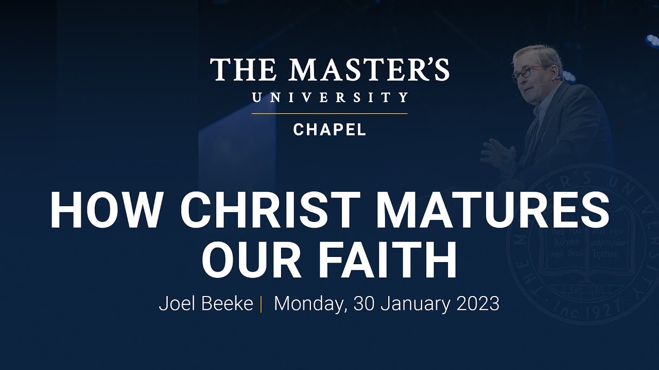 Joel Beeke | How Christ Matures Our Faith