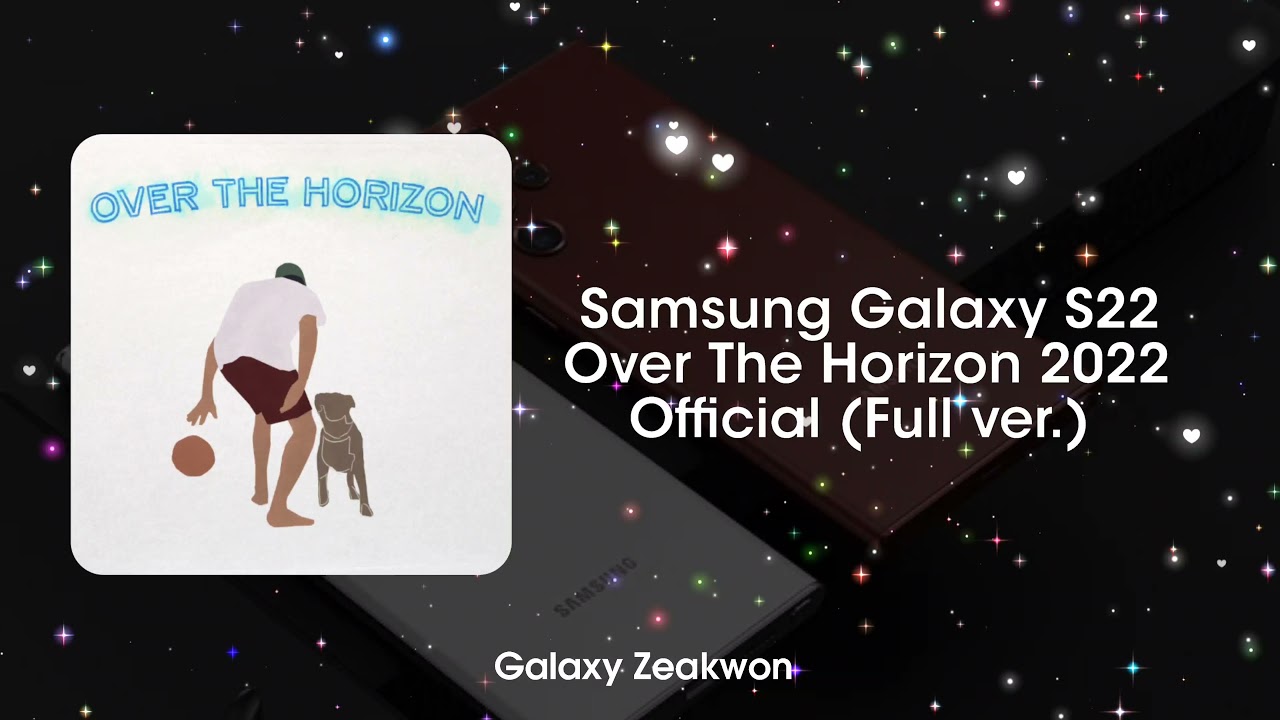 Samsung Galaxy S22 | Over the Horizon 2022 ~ Official (Full ver.)