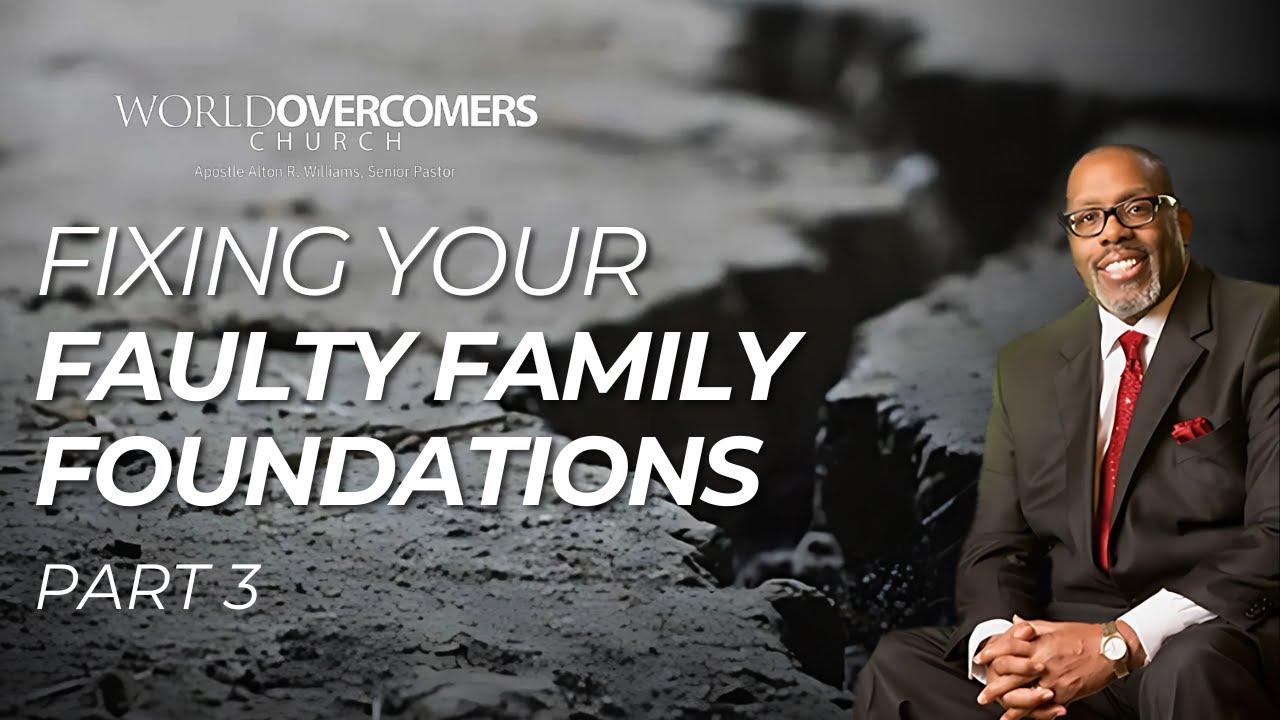 Fixing Your Faulty Family Foundations: Part 3