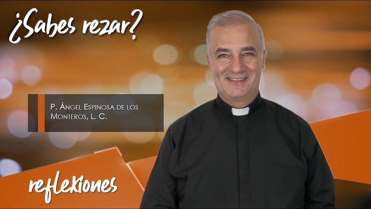 ¿Sabes Rezar? - Padre Ángel Espinosa de los Monteros