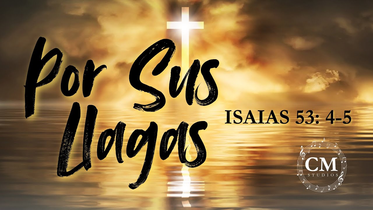 🎶 Por Sus Llagas – Música Cristiana de Alabanza y Adoración | Isaias 53:4-5