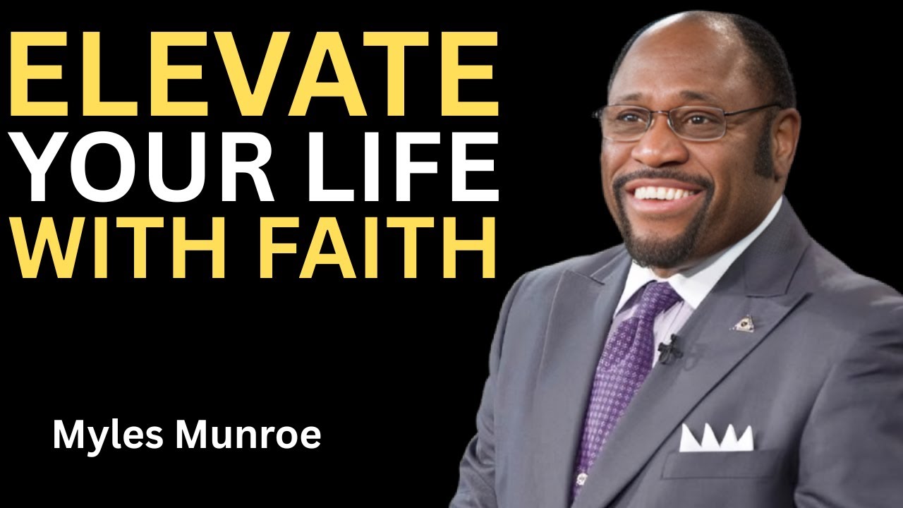 Elevate Your Life: Unlock the Power of Faith for Personal Growth & Success | Dr. Myles Munroe