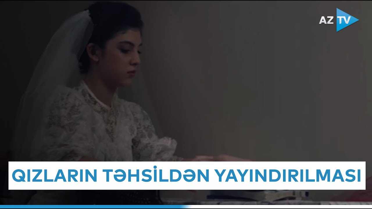 Erkən nikah, puç olan arzular... - Qızların təhsildən yayındırılmasının acı nəticələri