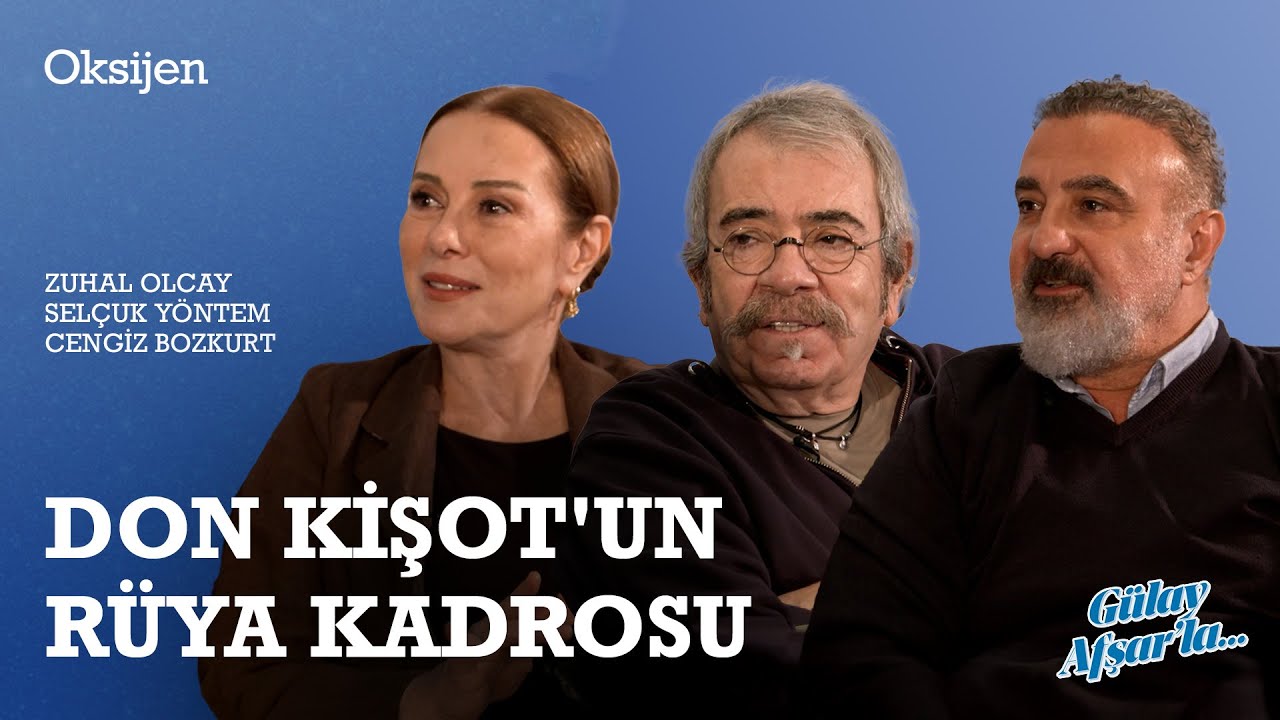 Don Kişot Müzikali | Selçuk Yöntem, Zuhal Olcay ve Cengiz Bozkurt anlatıyor | Gülay Afşar'la