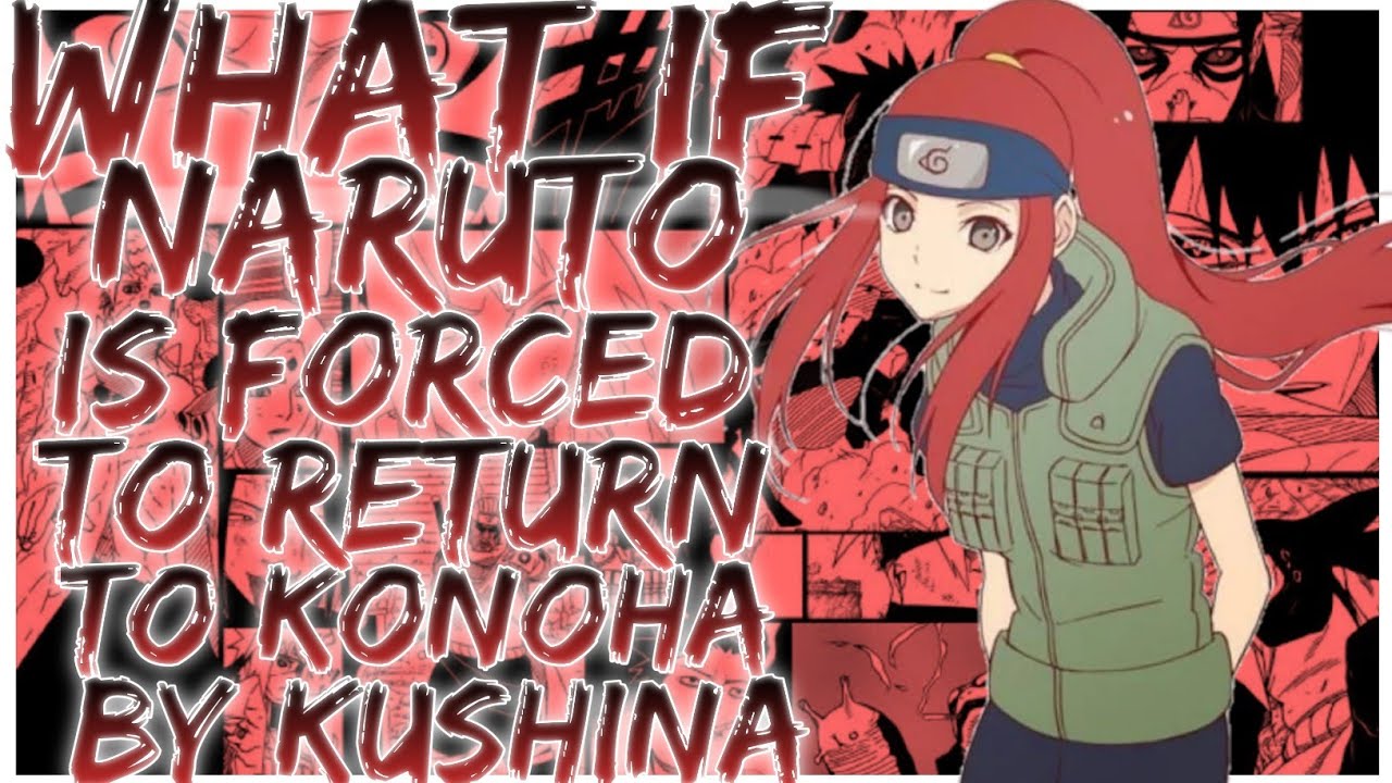 what if Naruto is forced to return to konoha by kushina