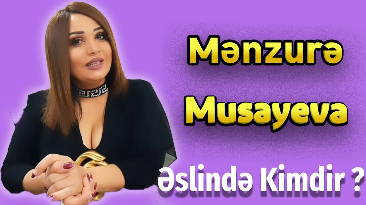 menzure musayeva kimdir ?