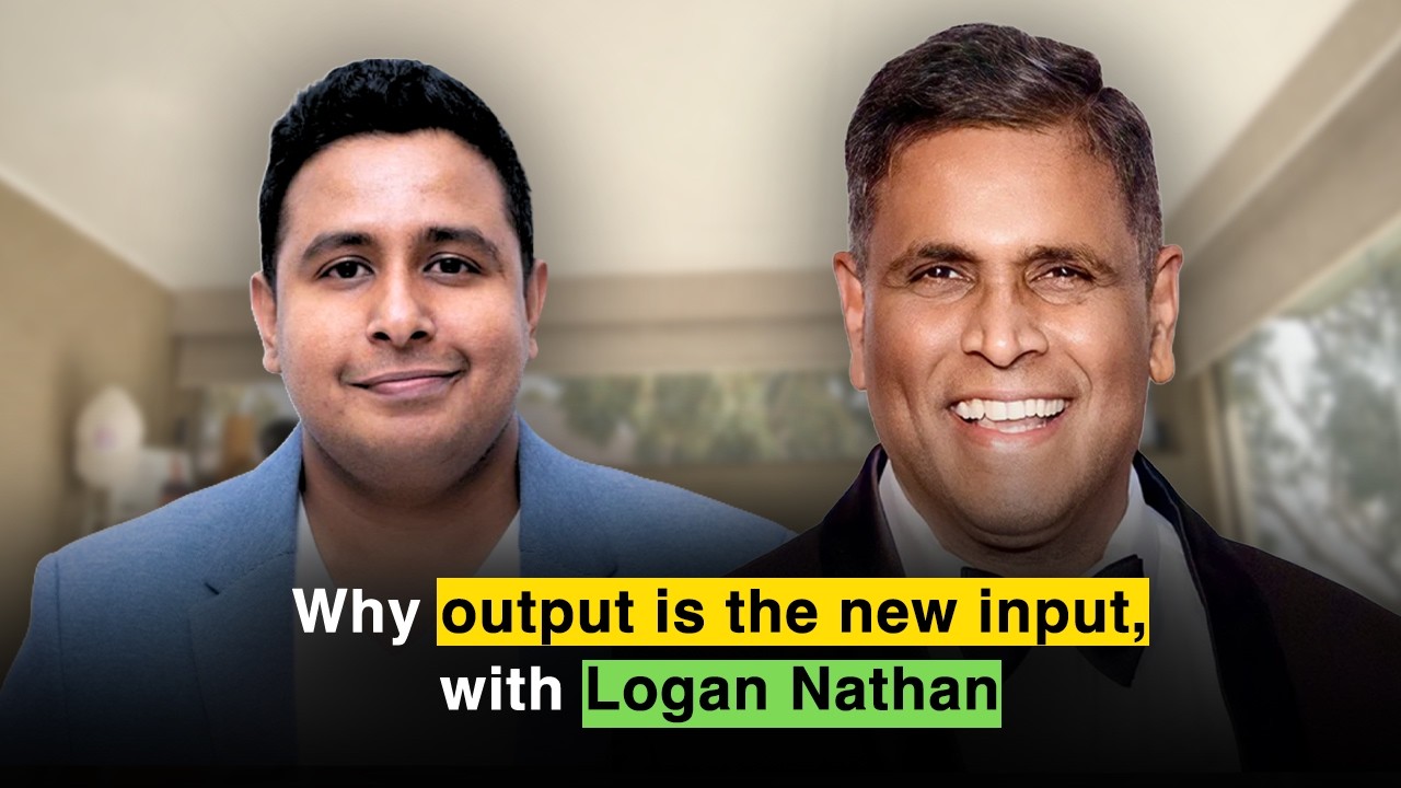 Why output is the new input, with Logan Nathan