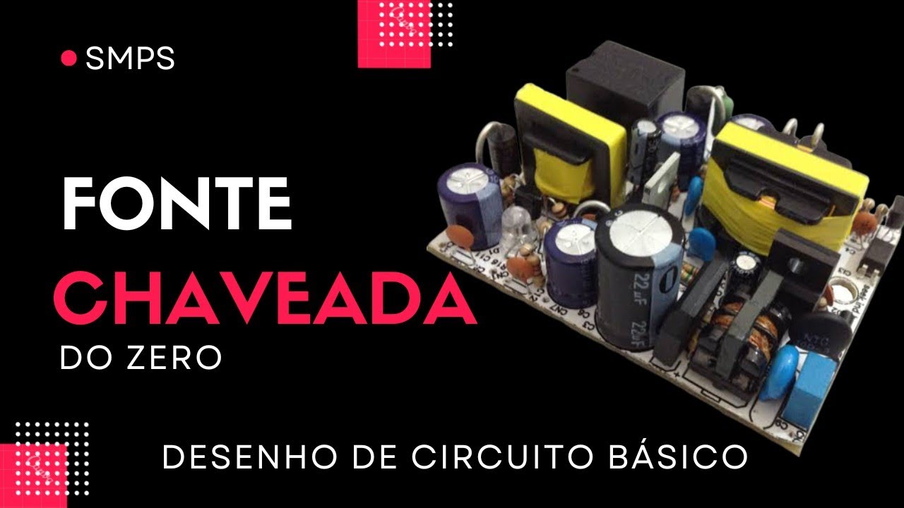 Fonte Chaveada.                   Desenhando um circuito elementar do zero!
