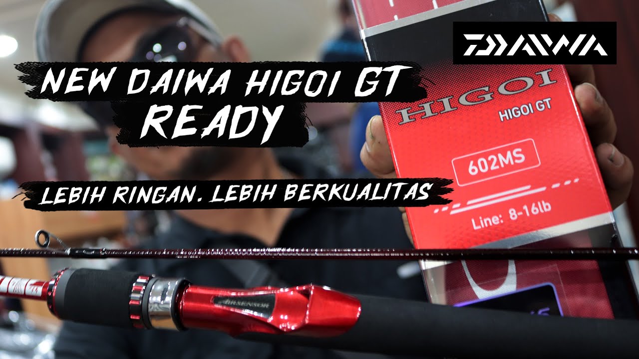 TELAH HADIR JORAN GALATAMA DAIWA HIGOI GT 602 MS & MHS