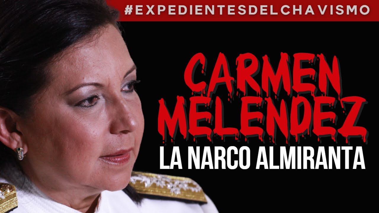 CARMEN MELÉNDEZ: LA NARCO ALMIRANTA | EXPEDIENTES DEL CHAVISMO 24 #PastillasDeMemoria