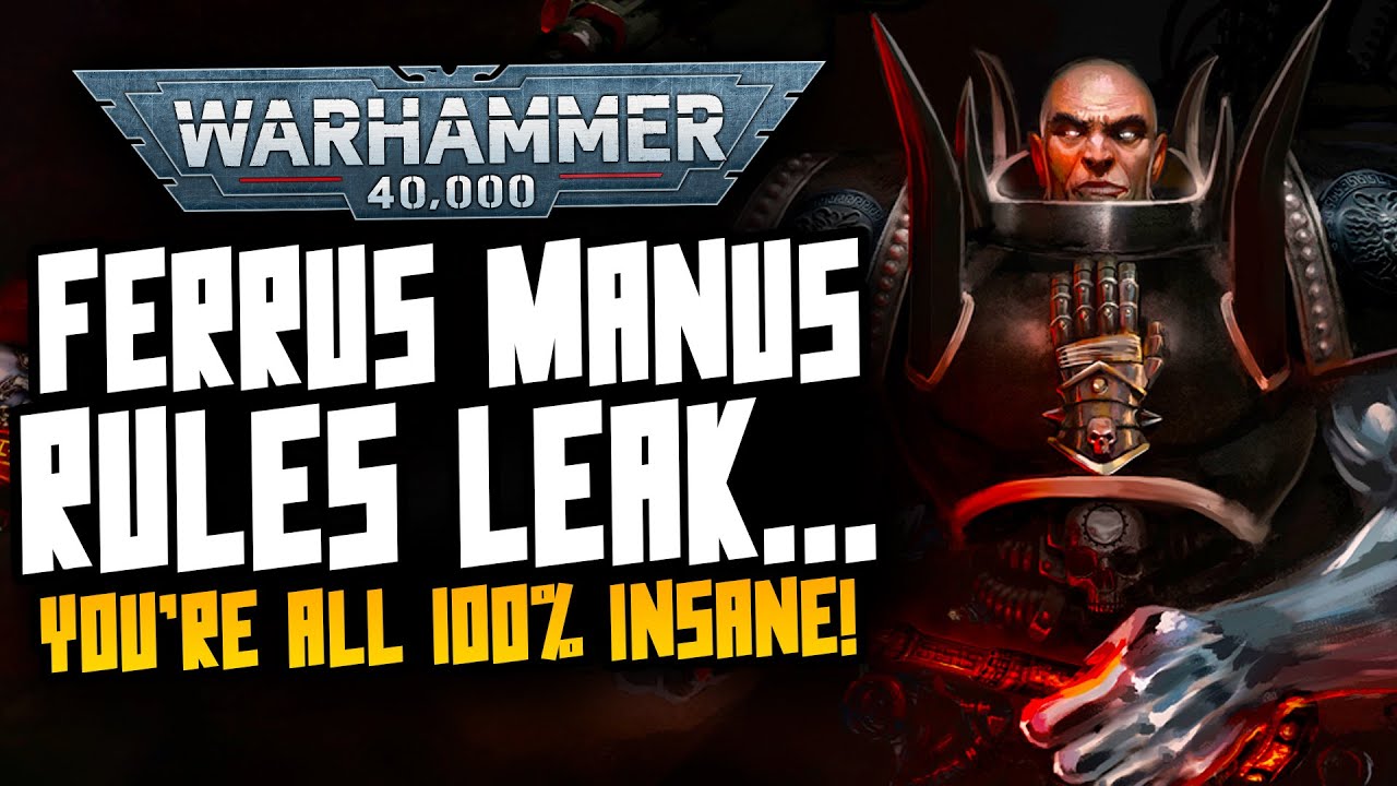 40K Ferrus Manus LEAK? You're all INSANE!